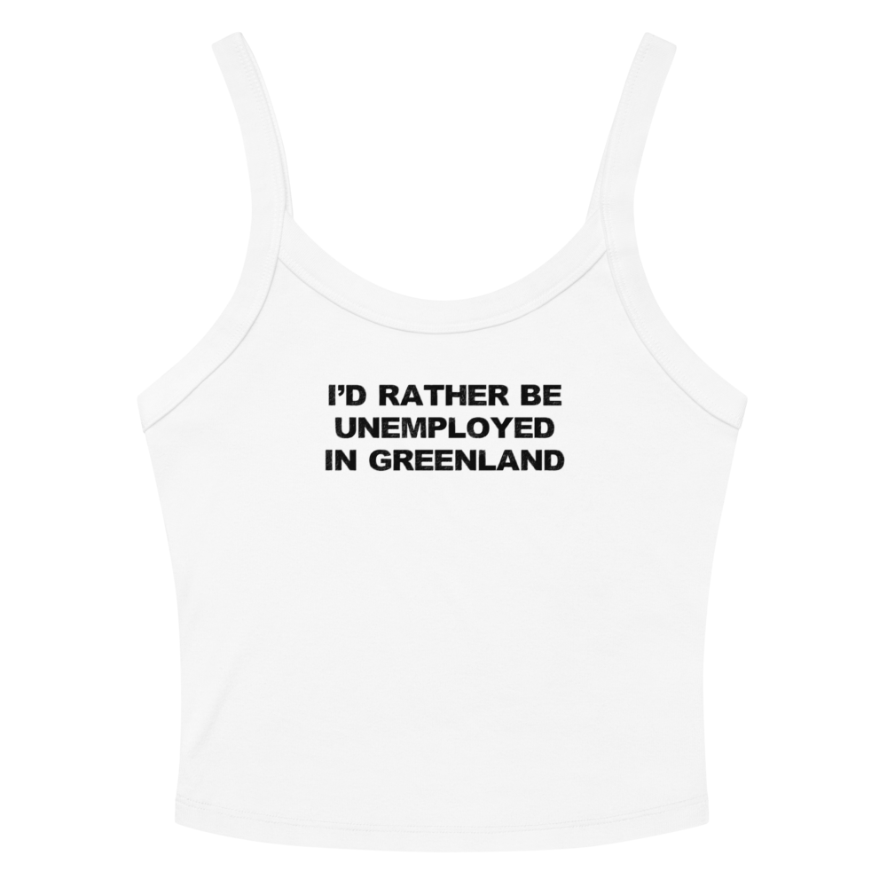 "I'd rather be unemployed in greenland" printed on a solid white blend women's micro-rib tanktop laying on a flat surface amongst sunglasses and shorts