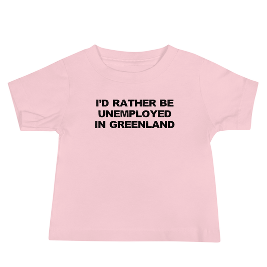 "I'd rather be unemployed in greenland" printed on a pink baby jersey short sleeve tee laying on a flat surface