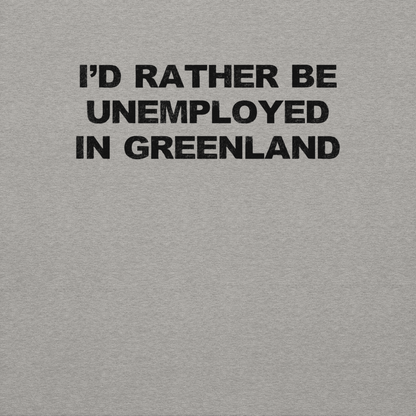 "I'd rather be unemployed in greenland" printed on a carbon grey background