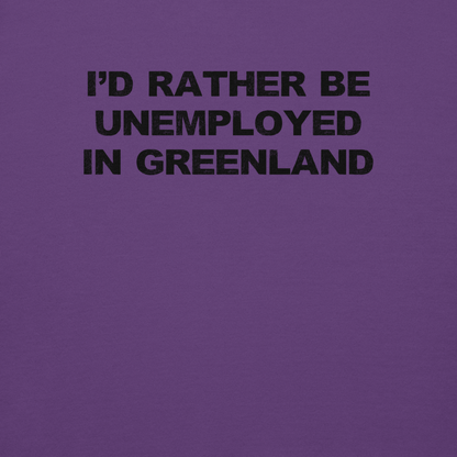 "I'd rather be unemployed in greenland" printed on a purple background