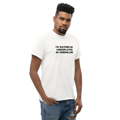 "I'd rather be unemployed in greenland" printed on a white unisex classic tee worn by a male