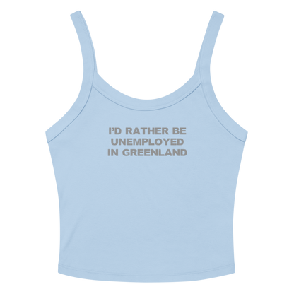 "I'd rather be unemployed in greenland" printed on a solid baby blue blend women's micro-rib tanktop laying on a flat surface amongst sunglasses and shorts
