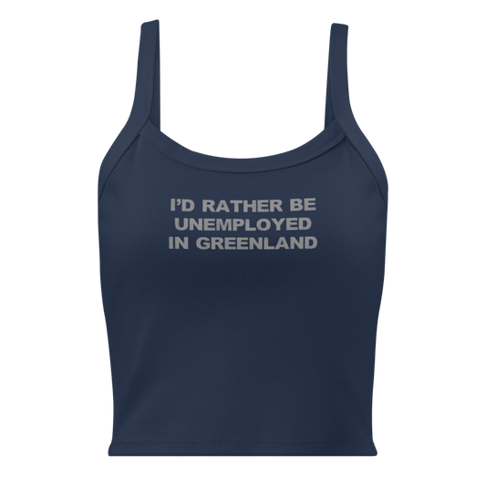 "I'd rather be unemployed in greenland" printed on a solid navy blend women's micro-rib tanktop laying on a flat surface