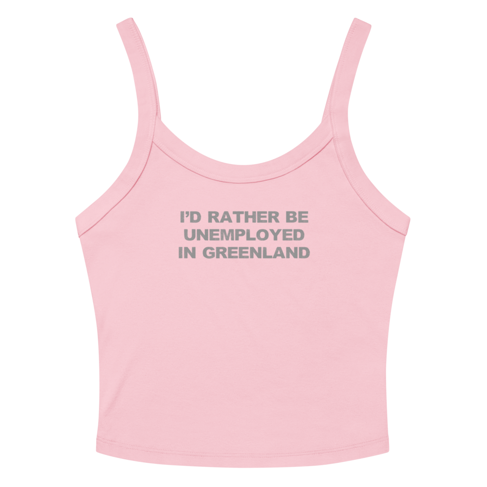 "I'd rather be unemployed in greenland" printed on a solid pink blend tbd