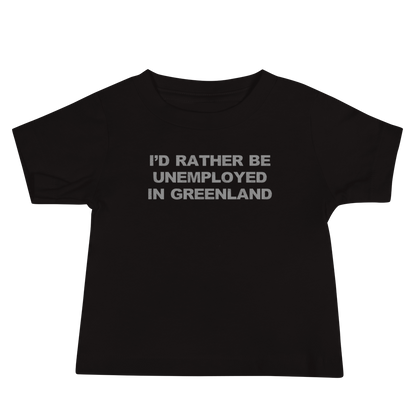 "I'd rather be unemployed in greenland" printed on a black baby jersey short sleeve tee laying on a flat surface