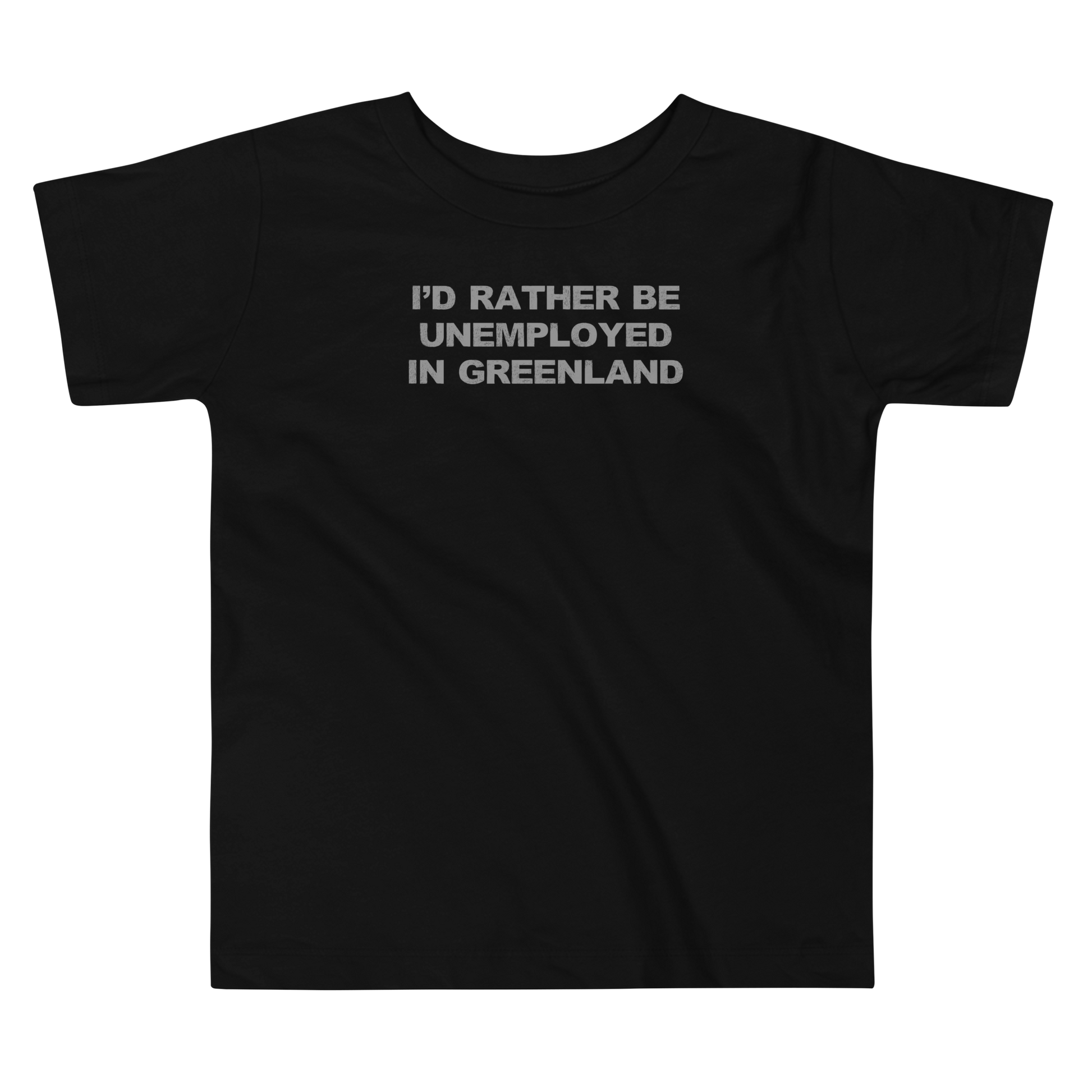 "I'd rather be unemployed in greenland" printed on a black toddler short sleeve tee laying on a flat surface