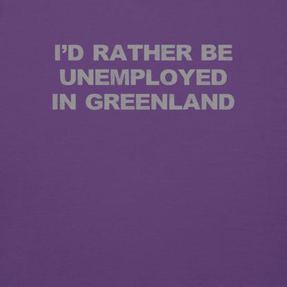 "I'd rather be unemployed in greenland" printed on a purple background