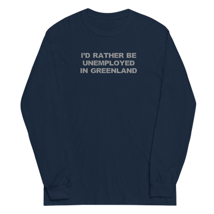 "I'd rather be unemployed in greenland" printed on a navy men's long sleeve shirt laying on a flat surface