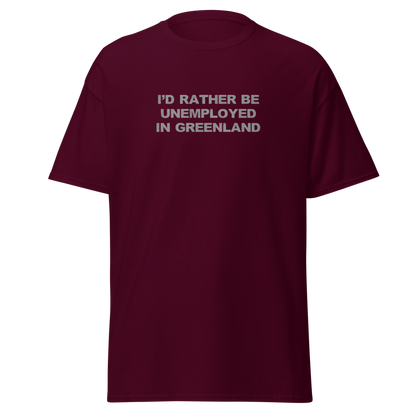 "I'd rather be unemployed in greenland" printed on a maroon on an invisible body