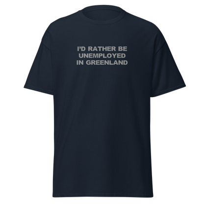 "I'd rather be unemployed in greenland" printed on a navy on an invisible body