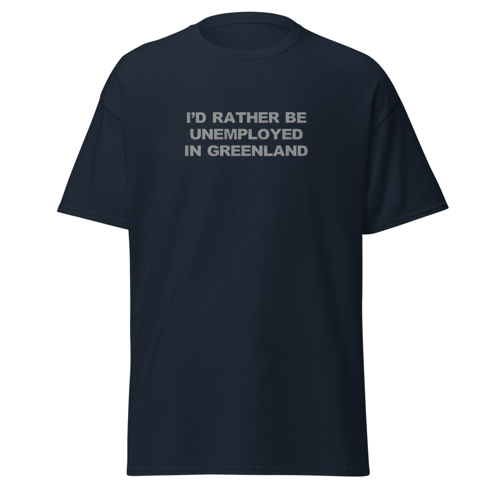 "I'd rather be unemployed in greenland" printed on a navy on an invisible body
