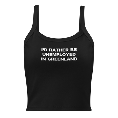 "I'd rather be unemployed in greenland" printed on a solid black blend women's micro-rib tanktop laying on a flat surface