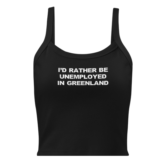 "I'd rather be unemployed in greenland" printed on a solid black blend women's micro-rib tanktop laying on a flat surface
