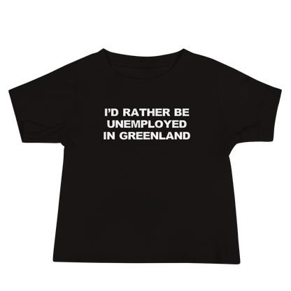 "I'd rather be unemployed in greenland" printed on a black baby jersey short sleeve tee laying on a flat surface