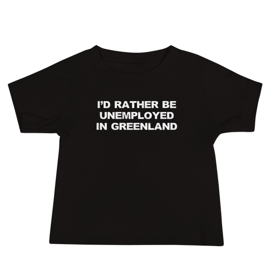 "I'd rather be unemployed in greenland" printed on a black baby jersey short sleeve tee laying on a flat surface