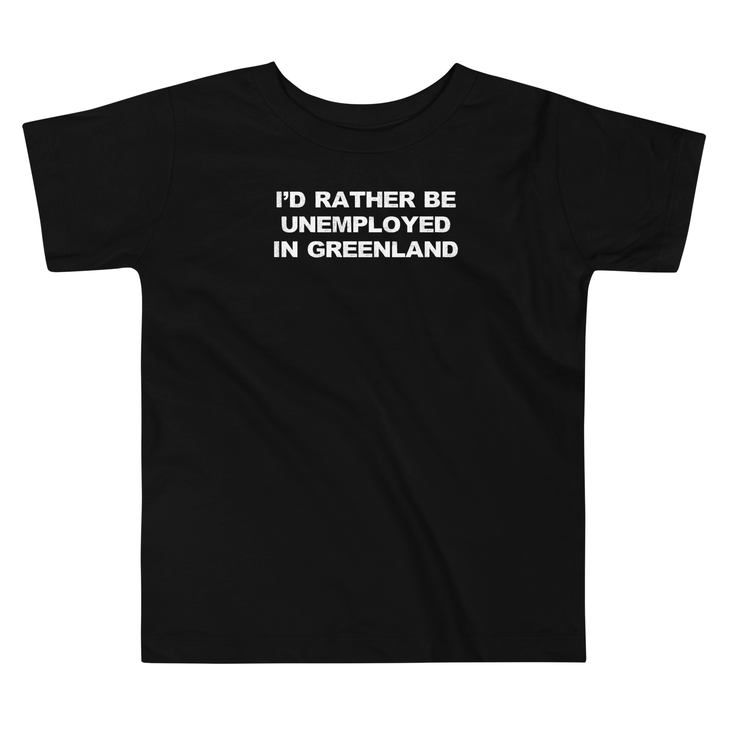 "I'd rather be unemployed in greenland" printed on a black toddler short sleeve tee laying on a flat surface