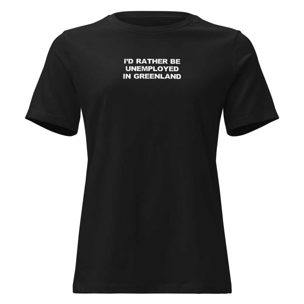 "I'd rather be unemployed in greenland" printed on a black on an invisible / simulated body