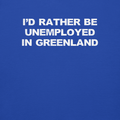 "I'd rather be unemployed in greenland" printed on a team royal background