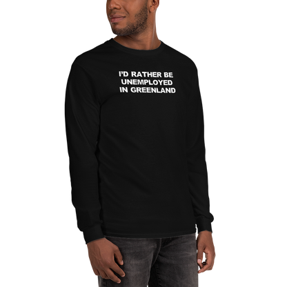 "I'd rather be unemployed in greenland" printed on a black men's long sleeve shirt worn by a male