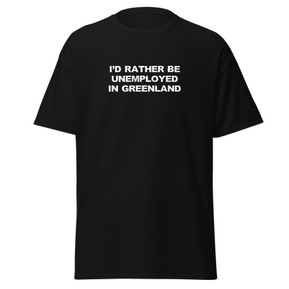 "I'd rather be unemployed in greenland" printed on a black on an invisible body