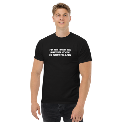 "I'd rather be unemployed in greenland" printed on a black unisex classic tee worn by a male