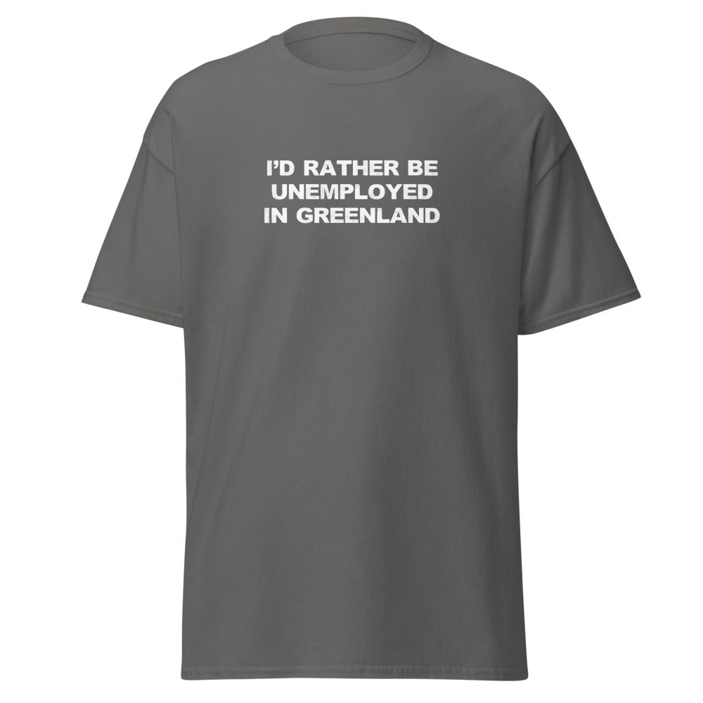"I'd rather be unemployed in greenland" printed on a charcoal on an invisible body