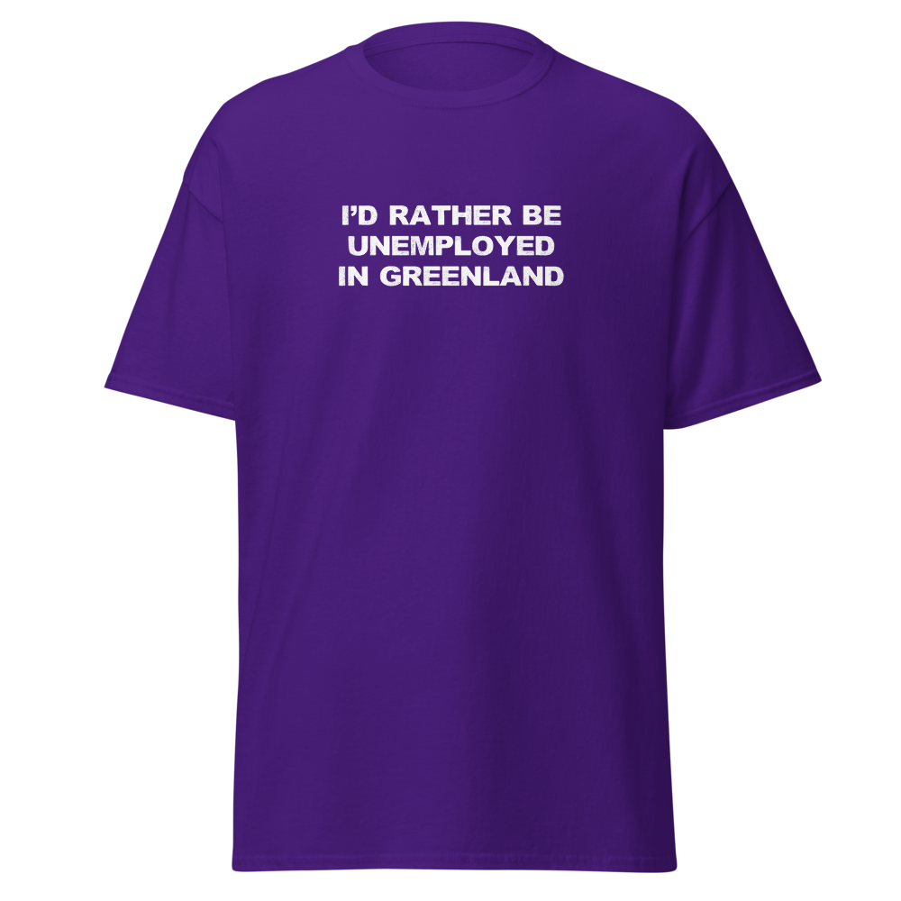 "I'd rather be unemployed in greenland" printed on a purple on an invisible body