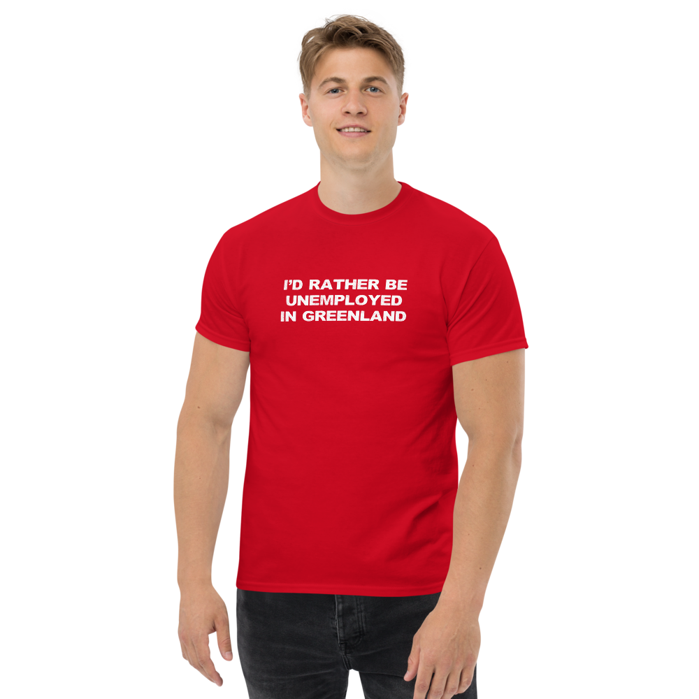"I'd rather be unemployed in greenland" printed on a red unisex classic tee worn by a male
