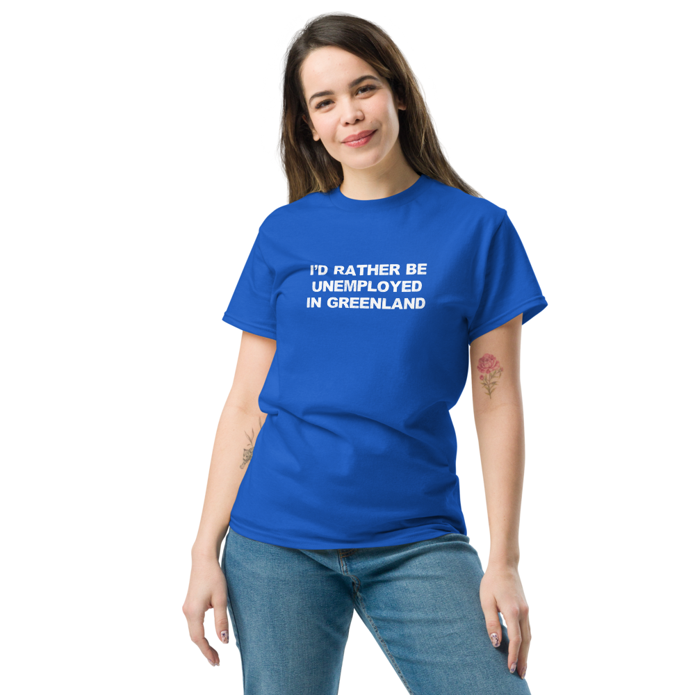 "I'd rather be unemployed in greenland" printed on a royal unisex classic tee worn by a female