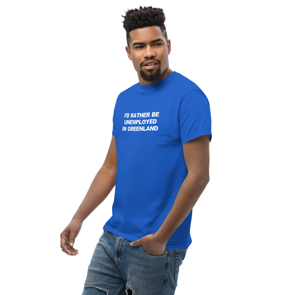 "I'd rather be unemployed in greenland" printed on a royal unisex classic tee worn by a male