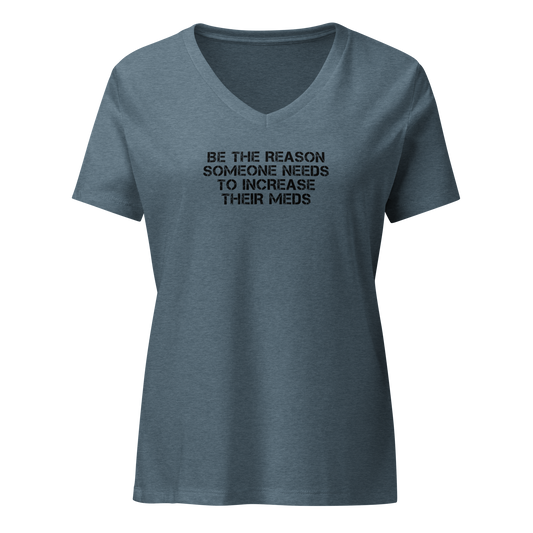 "Be the reason someone needs to increase their meds" printed on a heather slate on an invisible / simulated body