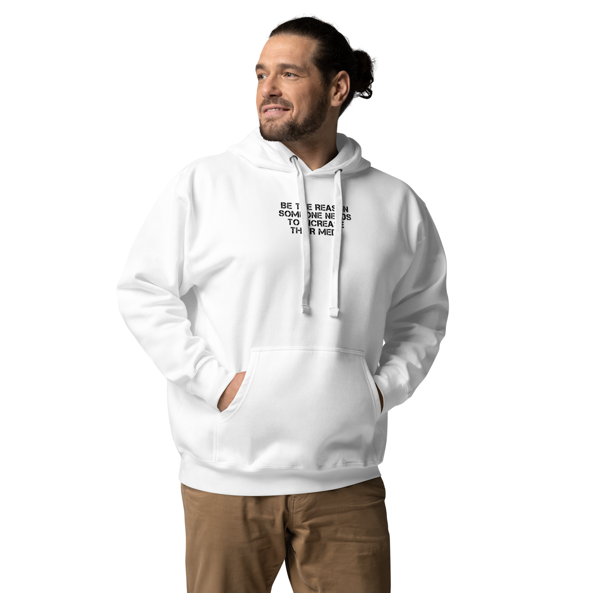 "Be the reason someone needs to increase their meds" printed on a white unisex hoodie worn by a male