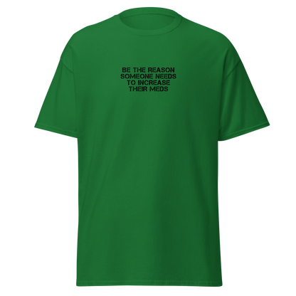 "Be the reason someone needs to increase their meds" printed on a turf green on an invisible body