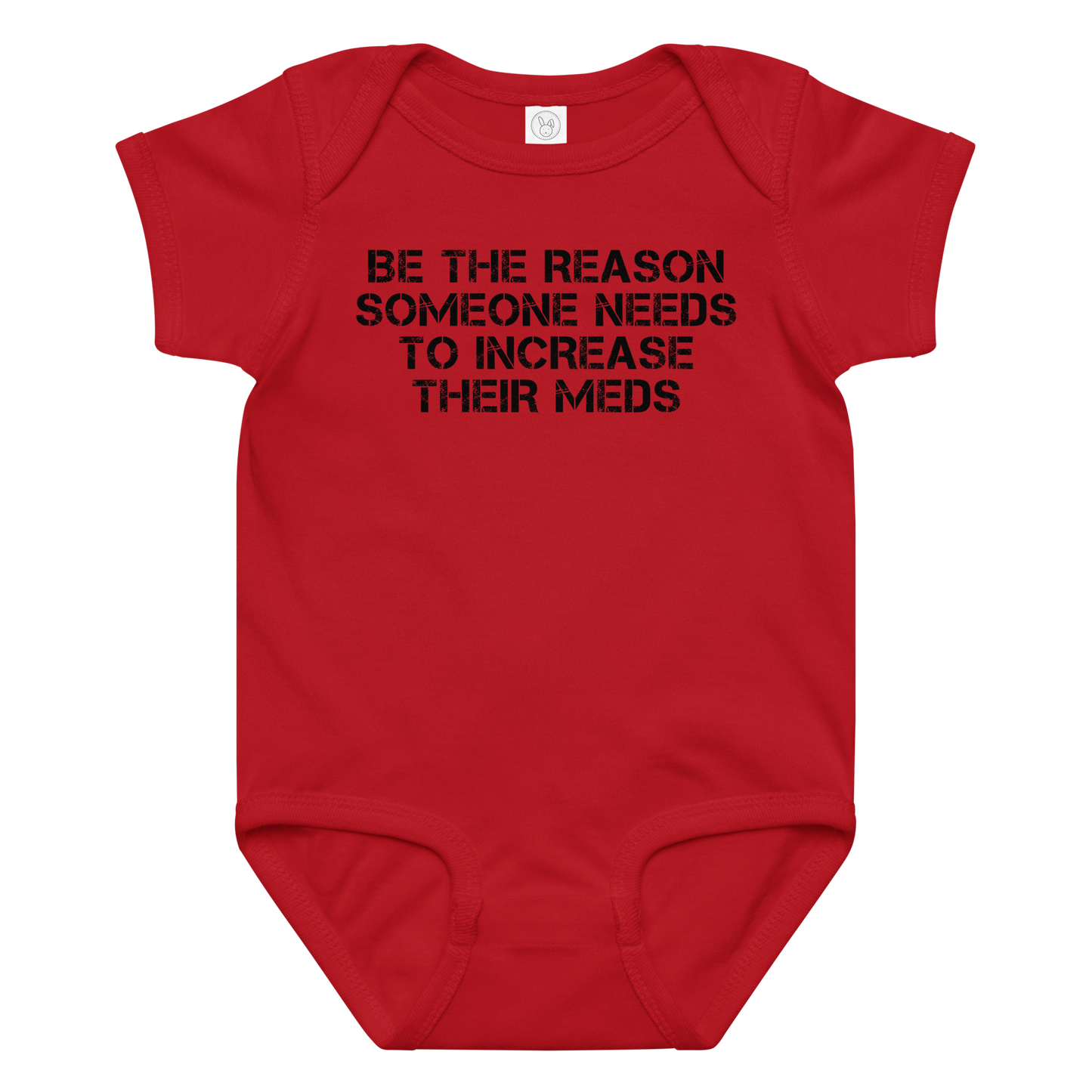 "Be the reason someone needs to increase their meds" printed on a red baby jersey bodysuit laying on a flat surface amongst other clothes