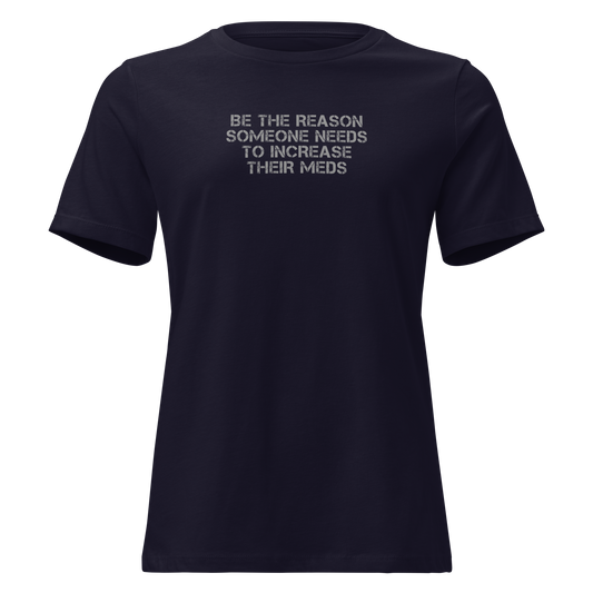 "Be the reason someone needs to increase their meds" printed on a navy on an invisible / simulated body