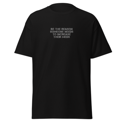 "Be the reason someone needs to increase their meds" printed on a black on an invisible body