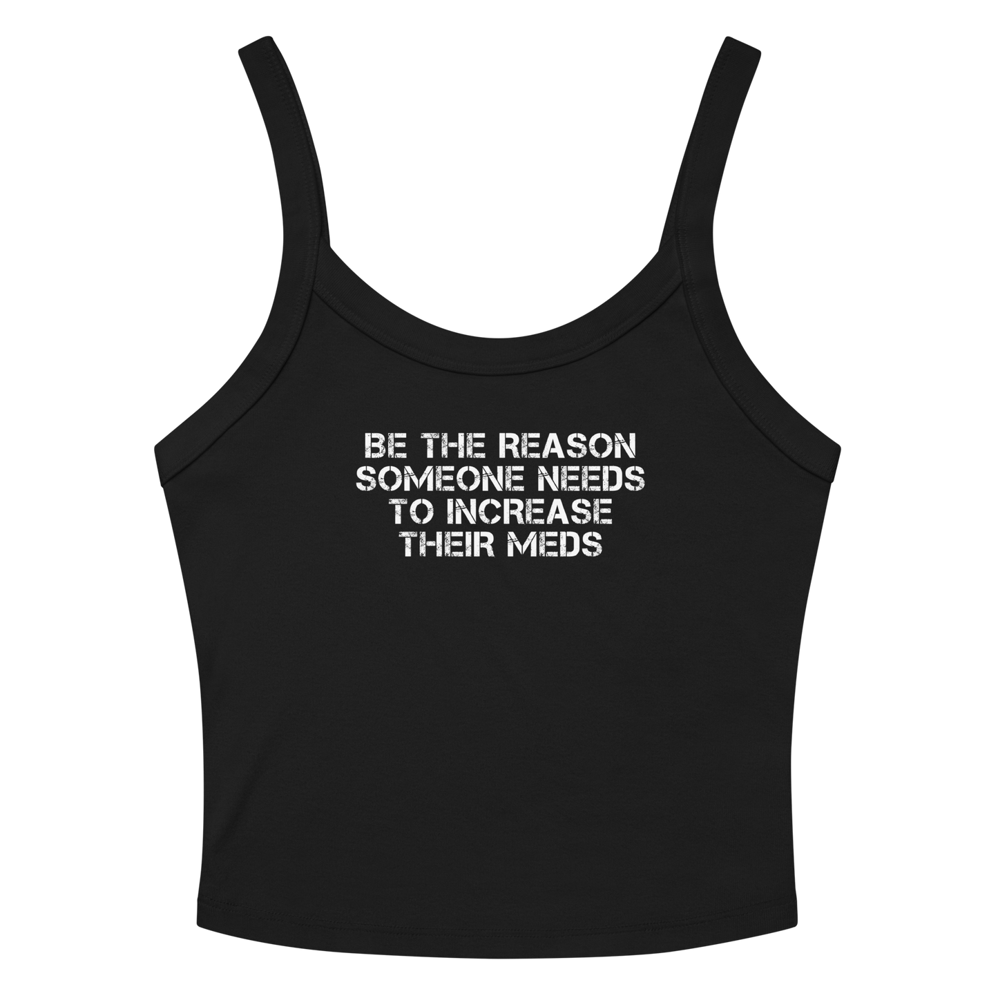 "Be the reason someone needs to increase their meds" printed on a solid black blend women's micro-rib tanktop laying on a flat surface amongst sunglasses and shorts