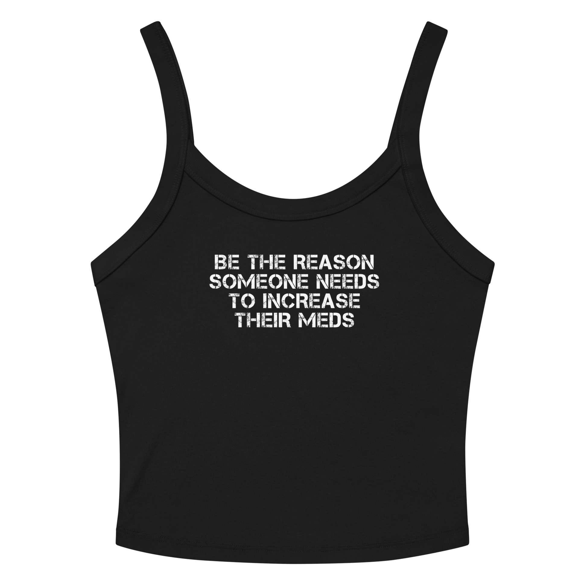 "Be the reason someone needs to increase their meds" printed on a solid black blend women's micro-rib tanktop laying on a flat surface amongst sunglasses and shorts