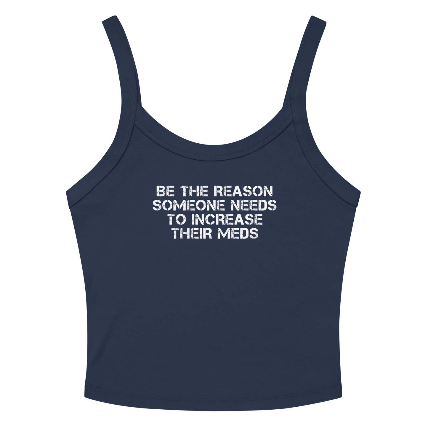 "Be the reason someone needs to increase their meds" printed on a solid navy blend women's micro-rib tanktop laying on a flat surface amongst sunglasses and shorts