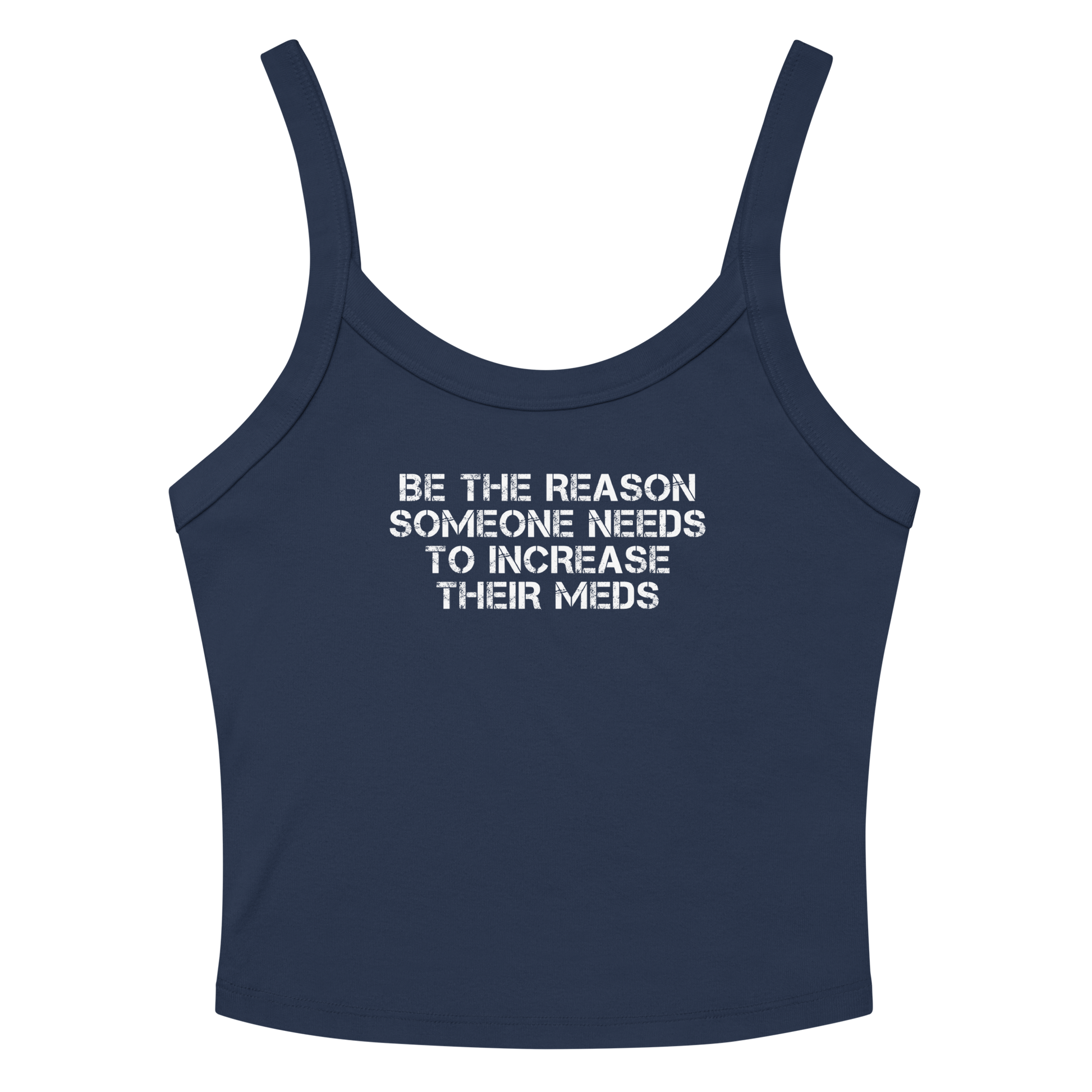 "Be the reason someone needs to increase their meds" printed on a solid navy blend women's micro-rib tanktop laying on a flat surface amongst sunglasses and shorts