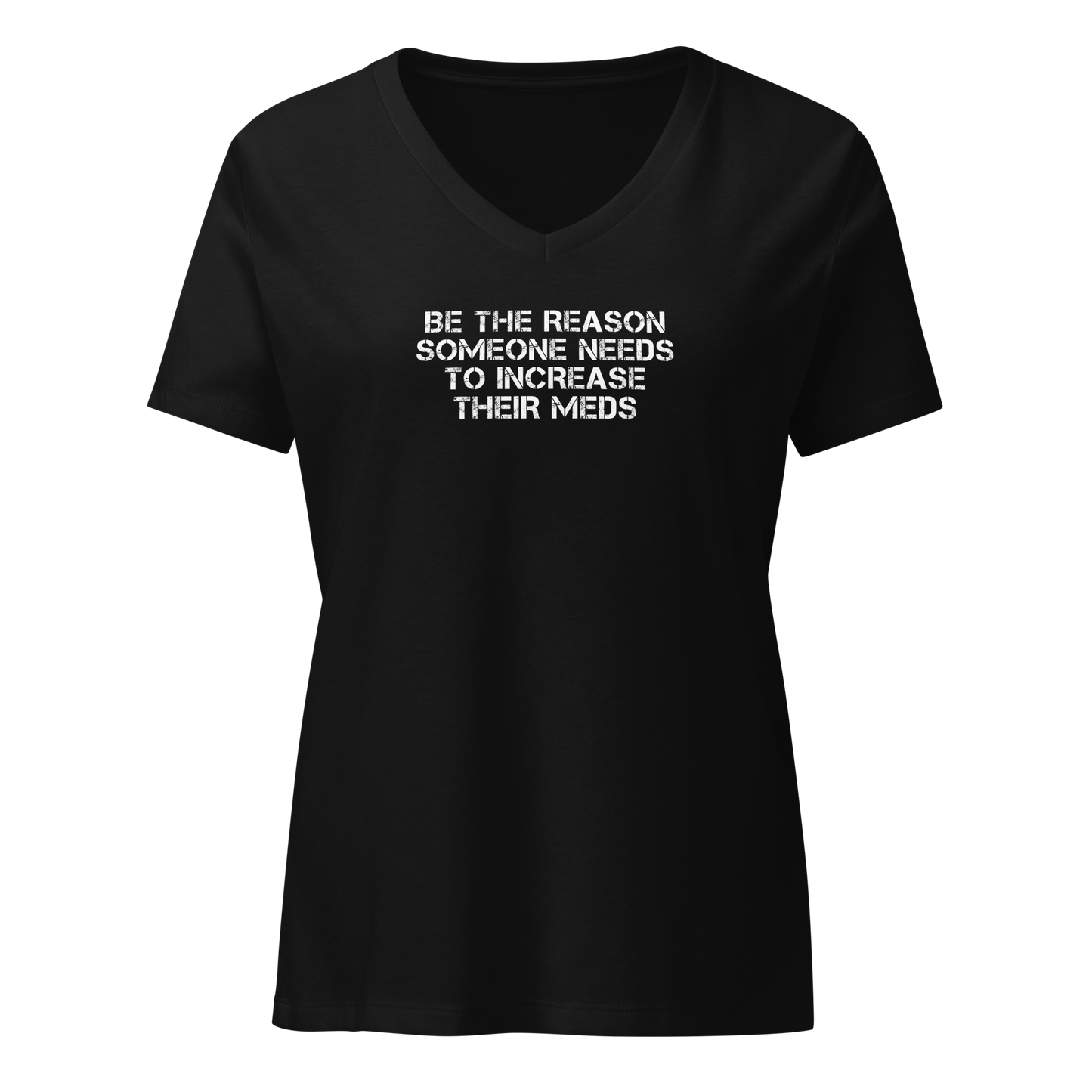 "Be the reason someone needs to increase their meds" printed on a solid black blend on an invisible / simulated body