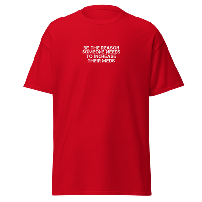 "Be the reason someone needs to increase their meds" printed on a red on an invisible body