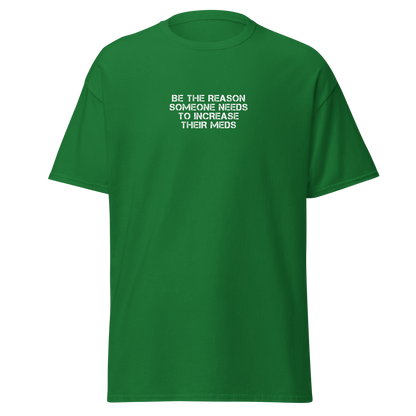 "Be the reason someone needs to increase their meds" printed on a turf green on an invisible body