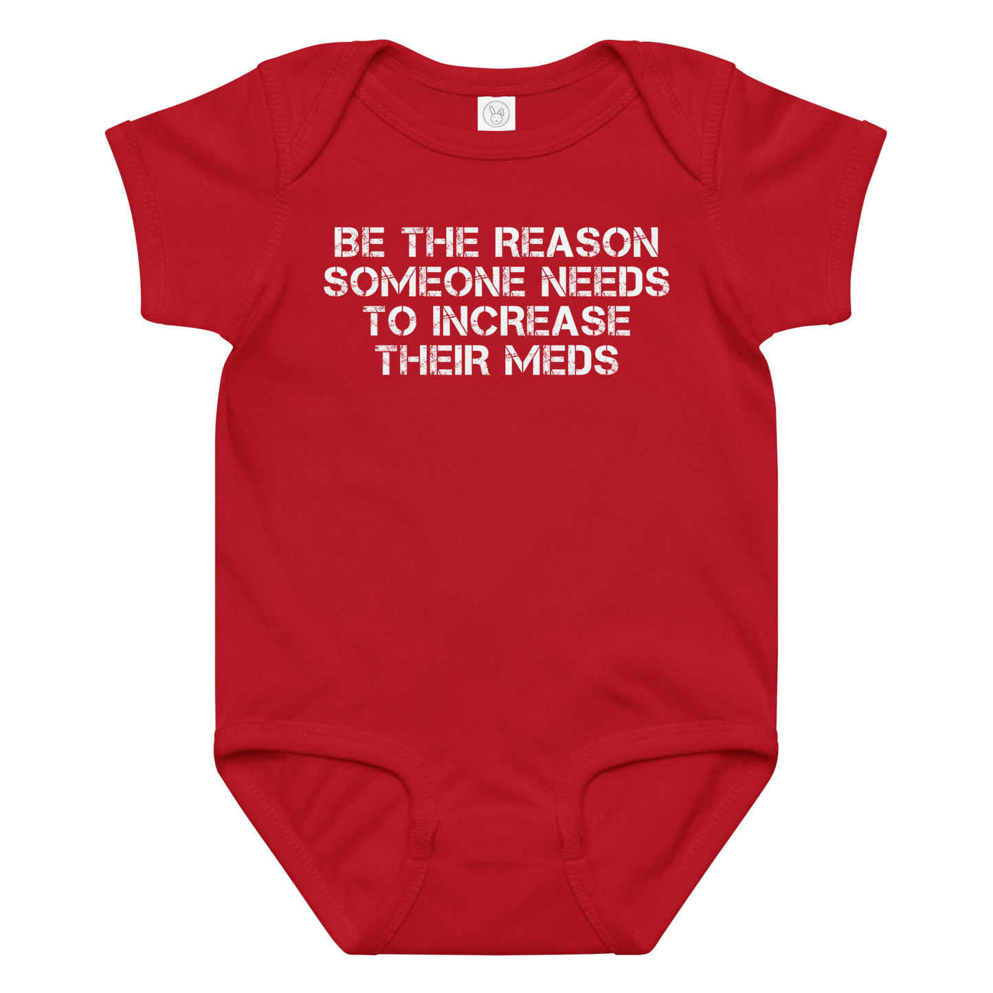 "Be the reason someone needs to increase their meds" printed on a red baby jersey bodysuit laying on a flat surface amongst other clothes