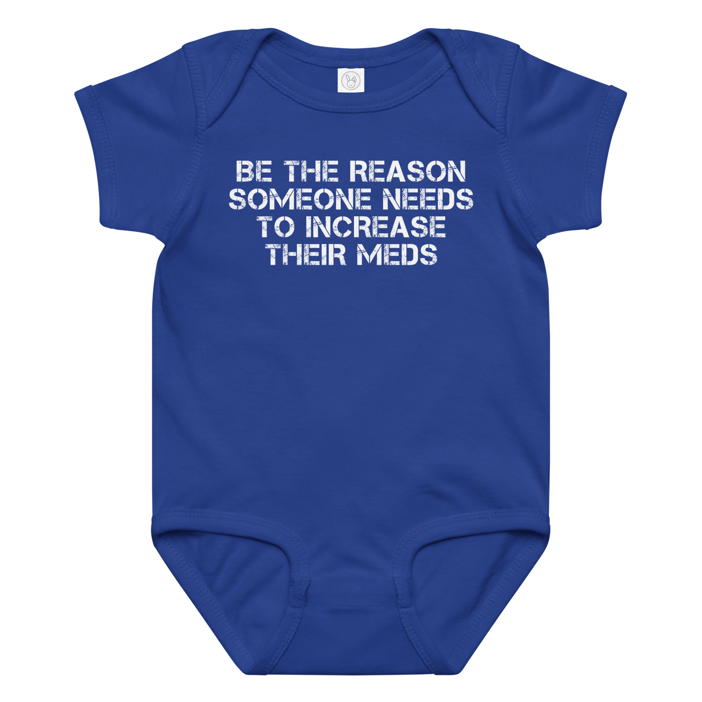 "Be the reason someone needs to increase their meds" printed on a royal baby jersey bodysuit laying on a flat surface amongst other clothes