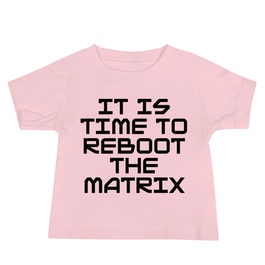 "It's time to reboot the matrix" printed on a pink baby jersey short sleeve tee laying on a flat surface