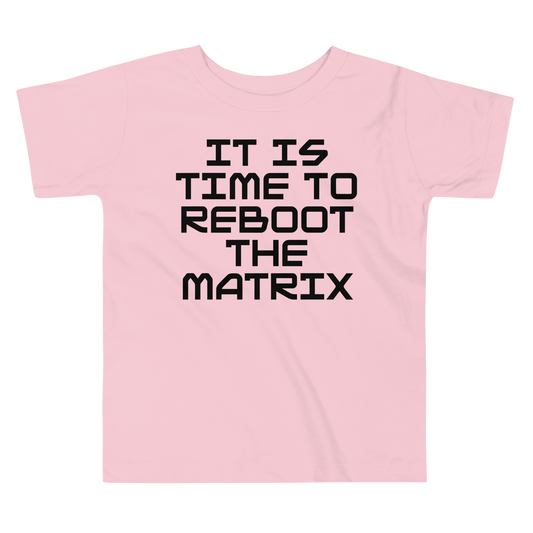 "It's time to reboot the matrix" printed on a pink toddler short sleeve tee laying on a flat surface