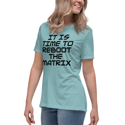 "It's time to reboot the matrix" printed on a heather blue lagoon women's relaxed t-shirt worn by a female
