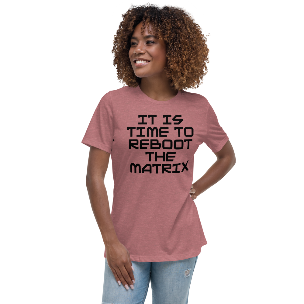 "It's time to reboot the matrix" printed on a heather mauve women's relaxed t-shirt worn by a female