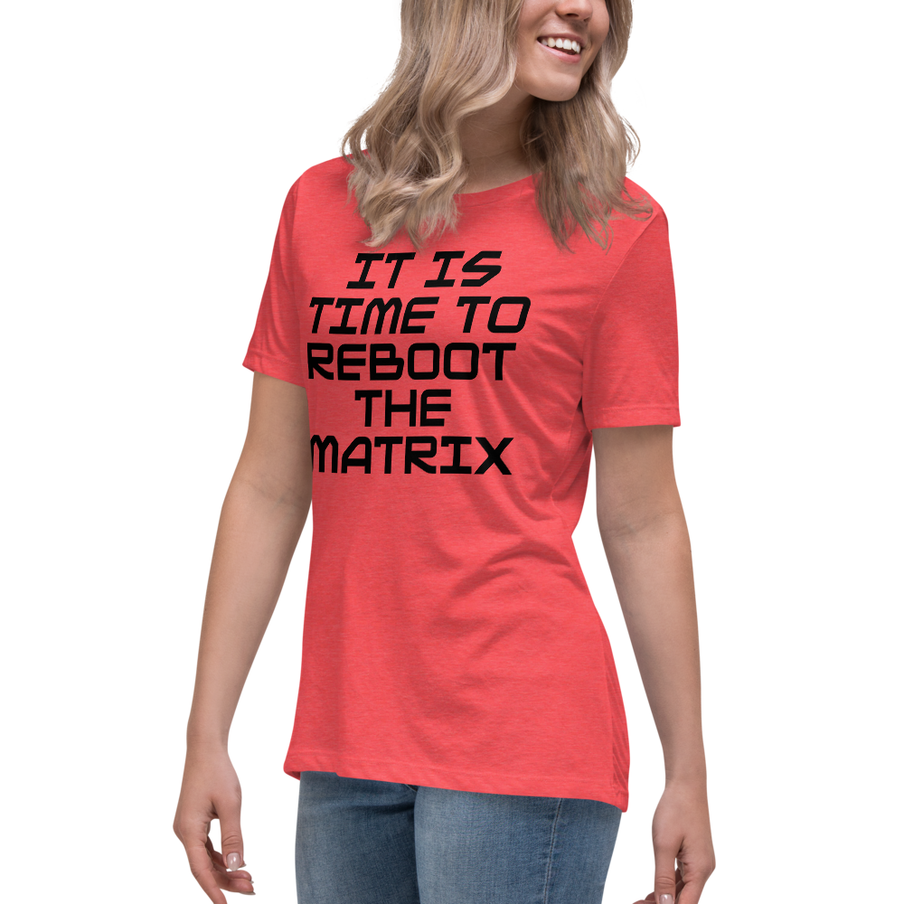 "It's time to reboot the matrix" printed on a heather red women's relaxed t-shirt worn by a female